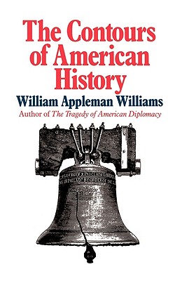 The Contours of American History the Contours of American History - Williams, William Appleman