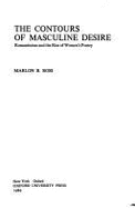 The Contours of Masculine Desire: Romanticism and the Rise of Women's Poetry - Ross, Marlon B