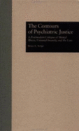 The Contours of Psychiatric Justice: A Postmodern Critique of Mental Illness, Criminal Insanity, and the Law