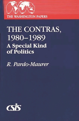 The Contras, 1980-1989: A Special Kind of Politics - Pardo-Maurer, R