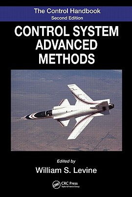 The Control Systems Handbook: Control System Advanced Methods, Second Edition - Levine, William S (Editor)