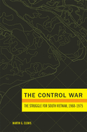 The Control War: The Struggle for South Vietnam, 1968-1975