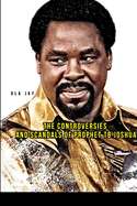 The Controversies and Scandals of Prophet TB Joshua