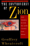 The Controversy of Zion: Jewish Nationalism, the Jewish State, and the Unresolved Jewish Dilemma - Wheatcroft, Geoffrey