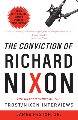The Conviction of Richard Nixon: The Untold Story of the Frost/Nixon Interviews - Reston, James