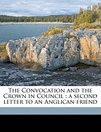 The Convocation and the Crown in Council: A Second Letter to an Anglican Friend