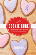 The Cookie Cure: A Mother-Daughter Memoir of Cookies and Cancer