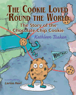 The Cookie Loved 'Round the World: The Story of the Chocolate Chip Cookie