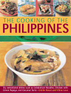 The Cooking of the Philippines: Classic Filipino Recipes Made Easy, with 70 Authentic Traditonal Dishes Shown Step by Step in More Than 400 Beautiful Photographs