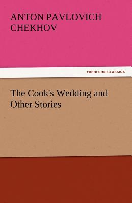 The Cook's Wedding and Other Stories - Chekhov, Anton Pavlovich