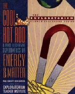 The Cool Hot Rod and Other Electrifying Experiments on Energy and Matter - Doherty, Paul, and Exploratorium Teacher Institute, and Rathjen, Don