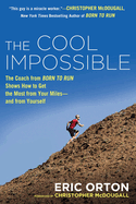 The Cool Impossible: The Running Coach from Born to Run Shows How to Get the Most from Your Miles-And from Yourself