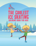 The Coolest Ice Skating Coloring Book For Kids: 25 Fun Designs For Boys And Girls - Perfect For Young Children
