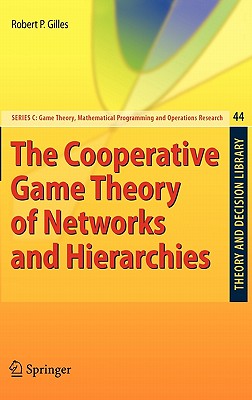 The Cooperative Game Theory of Networks and Hierarchies - Gilles, Robert P