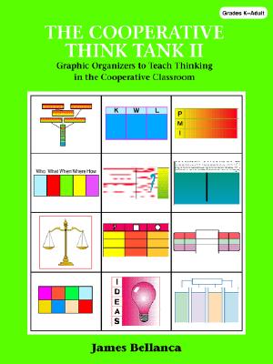 The Cooperative Think Tank II: Graphic Organizers to Teach Thinking in the Cooperative Classroom - Bellanca, James A