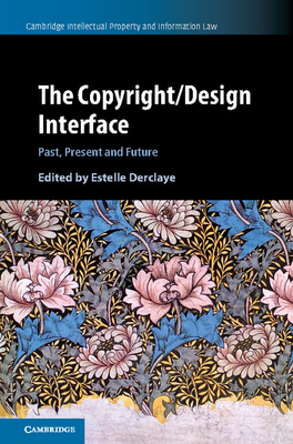 The Copyright/Design Interface: Past, Present and Future - Derclaye, Estelle (Editor)