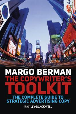 The Copywriter's Toolkit: The Complete Guide to Strategic Advertising Copy - Berman, Margo