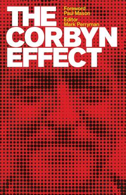 The Corbyn Effect - Perryman, Mark (Editor), and Mason, Paul (Foreword by)