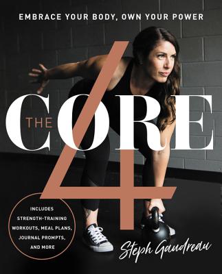 The Core 4: Embrace Your Body, Own Your Power - Gaudreau, Stephanie