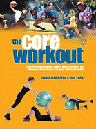 The Core Workout: A Definitive Guide to Swiss Ball Training for Athletes, Coaches & Fitness Professionals