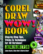 The CorelDRAW Wow! Book: Step by Step Tips, Tricks and Techniques for All Versions