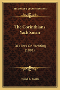 The Corinthians Yachtsman: Or Hints on Yachting (1881)