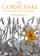 The Corncrake: An Ecology of an Enigma