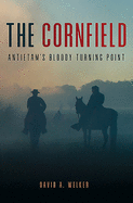 The Cornfield: Antietam's Bloody Turning Point