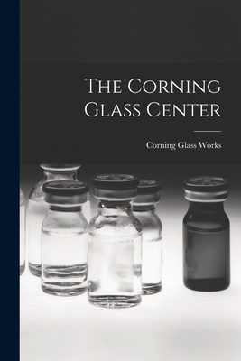 The Corning Glass Center - Corning Glass Works (Creator)