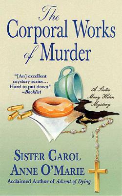 The Corporal Works of Murder: A Sister Mary Helen Mystery - O'Marie, Carol Anne, Sister