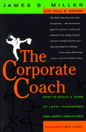 The Corporate Coach: How to Build a Team of Loyal Customers and Happy Employees