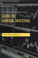 The Corporate Executive's Guide to General Investing