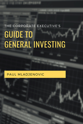 The Corporate Executive's Guide to General Investing - Mladjenovic, Paul