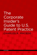 The Corporate Insider's Guide to U.S. Patent Practice - Macedo, Charles