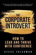 The Corporate Introvert: How to Lead and Thrive with Confidence