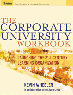 The Corporate University Workbook: Launching the 21st Century Learning Organization