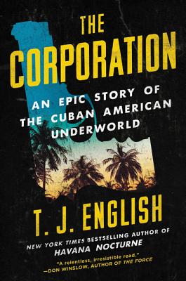 The Corporation: An Epic Story of the Cuban American Underworld - English, T J