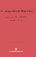 The Corporation in New Jersey: Business and Politics, 1791-1875