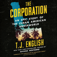 The Corporation Lib/E: An Epic Story of the Cuban American Underworld
