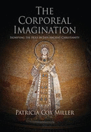 The Corporeal Imagination: Signifying the Holy in Late Ancient Christianity