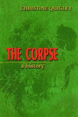 The Corpse: A History - Quigley, Christine