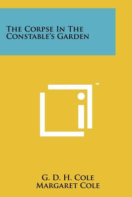 The Corpse In The Constable's Garden - Cole, G D H, and Cole, Margaret