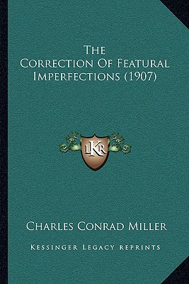 The Correction Of Featural Imperfections (1907) - Miller, Charles Conrad