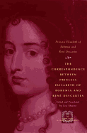 The Correspondence Between Princess Elisabeth of Bohemia and Ren Descartes