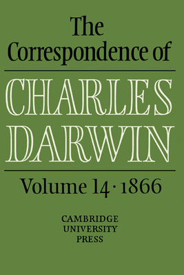 The Correspondence of Charles Darwin: Volume 14, 1866 - Darwin, Charles, and Burkhardt, Frederick (Editor), and Porter, Duncan M. (Editor)