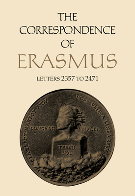 The Correspondence of Erasmus: Letters 2357 to 2471, Volume 17 - Erasmus, Desiderius, and Estes, James M (Editor), and Fantazzi, Charles (Translated by)