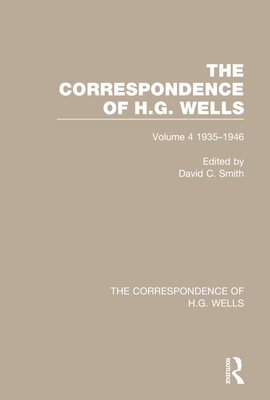 The Correspondence of H.G. Wells: Volume 4 1935-1946 - Smith, David C (Editor)