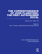 The Correspondence of John Flamsteed, the First Astronomer Royal: Volume 2