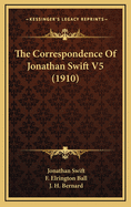 The Correspondence of Jonathan Swift V5 (1910)