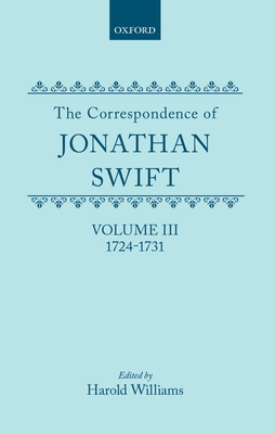 The Correspondence of Jonathan Swift: Vol. 3: 1724-1731 - Swift, Jonathan, and Williams, Harold (Editor)